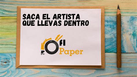 Saca El Artista Que Llevas Dentro Ofipaper Es Blog