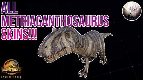 ALL METRIACANTHOSAURUS SKINS SHOWCASE Jurassic World Evolution 2