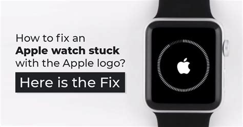 Easy Way To Fix An Apple Watch Stuck On Apple Logo Rapid Repair