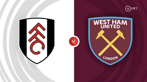 Fulham Vs West Ham United Prediction And Betting Tips