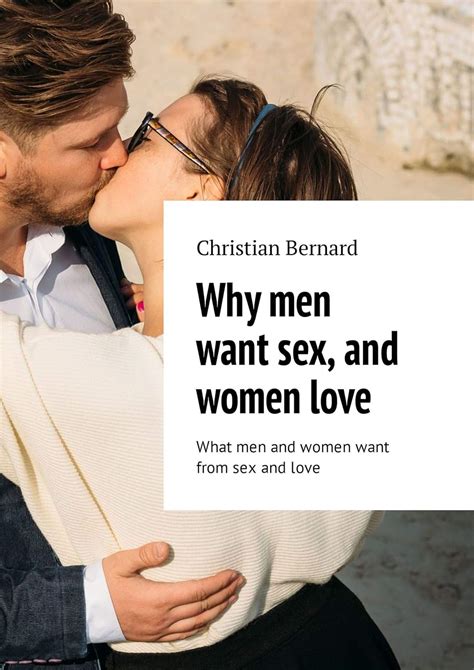 Why Men Want Sex And Women Love What Men And Women Want From Sex And