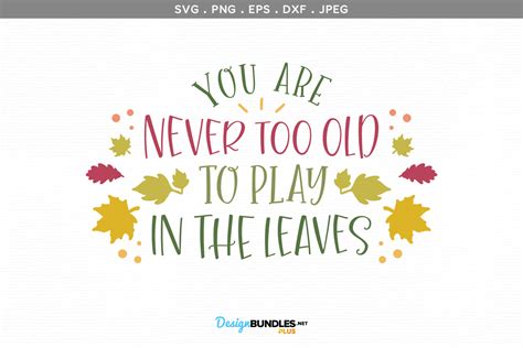 You Are Never Too Old To Play In The Leaves Svg Printable