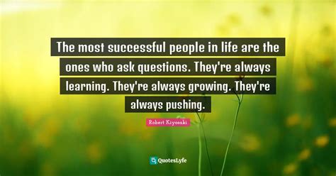 The Most Successful People In Life Are The Ones Who Ask Questions The