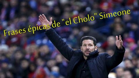 15 Mejores Frases De El Cholo Simeone Youtube