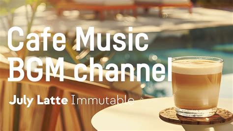 Cafe Music BGM Channel Immutable Official Music Video Cafe Music