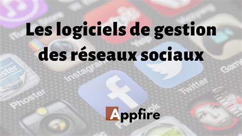 Top Des Logiciels De Gestion Des R Seaux Sociaux Appfire