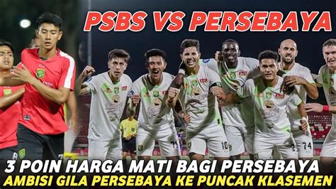 3 POIN HARGA MATI PERSEBAYA Bidik Poin Penuh Di Kandang PSBS Biak