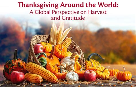 Thanksgiving Around The World A Global Perspective On Harvest And