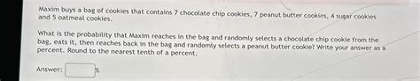 Solved Maxim Buys A Bag Of Cookies That Contains 7 Chegg