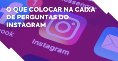 15 Ideias Do Que Colocar Na Caixa De Perguntas Do Instagram