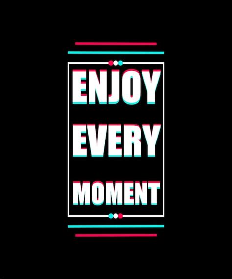 Premium Vector Enjoy Every Moment Motivational And Inspirational