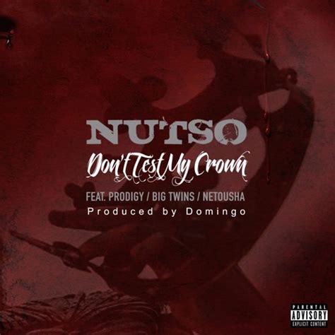 Nutso Ft Prodigy Big Twins And Netousha Don’t Test My Crown Prod Domingo Stream 7th Boro