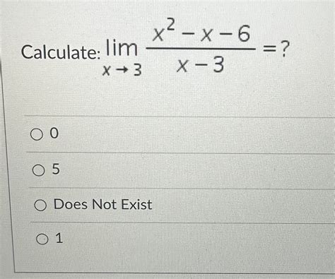 Solved Calculate Limx→3x−3x2−x−6 0 5 Does Not Exist 1