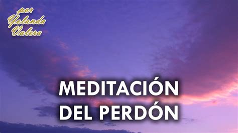 Meditaci N Guiada Para Perdonarse Y Perdonar A Otros Yolanda Valera