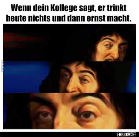 Wenn Dein Kollege Sagt Er Trinkt Heute Nichts Und Dann Ernst Macht