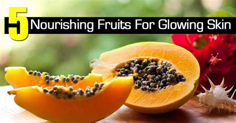 5 Nourishing Fruits For Glowing Skin