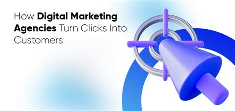 How Digital Marketing Agencies Turn Clicks Into Customers