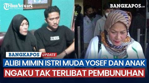 Alibi Mimin Istri Muda Yosef Dan Anak Ngaku Tak Terlibat Pembunuhan