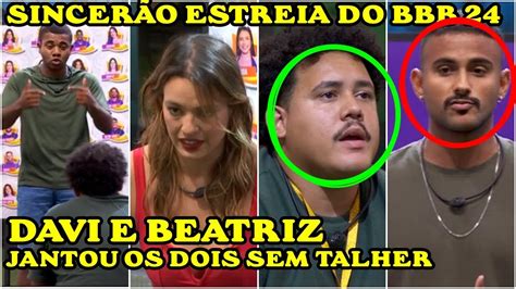 🔴🔥sincerÃo Estreia Bbb 24 Troca De Farpas Completo Davi E Beatriz