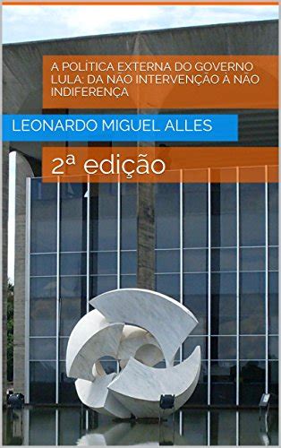 Pdf A Política Externa Do Governo Lula Da Não Intervenção à Não