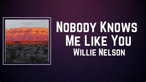 Willie Nelson Nobody Knows Me Like You Lyrics Youtube Music