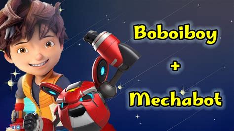 Boboiboy Mechabot Mechaboy Youtube