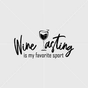 Wine Tasting Is My Favorite Sport Svg Wine Svg Wine Glass Svg