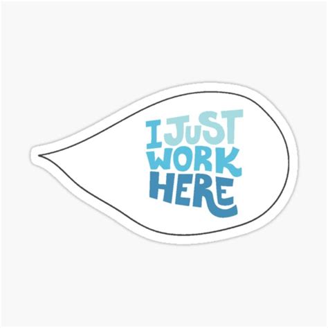 I Just Work Here Sticker For Sale By Ksallee Redbubble