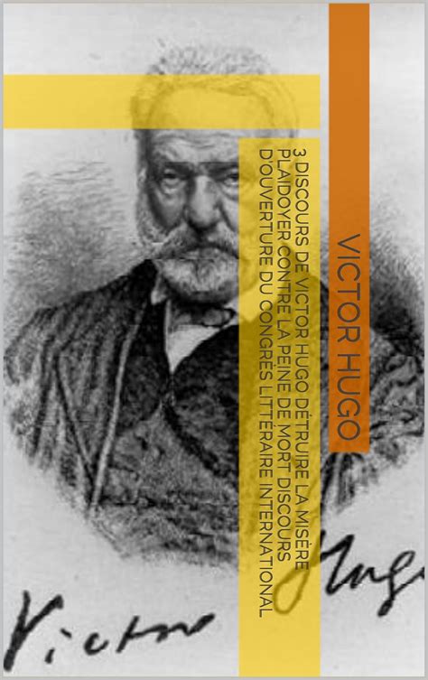 3 discours de Victor Hugo Détruire la misère Plaidoyer contre la peine