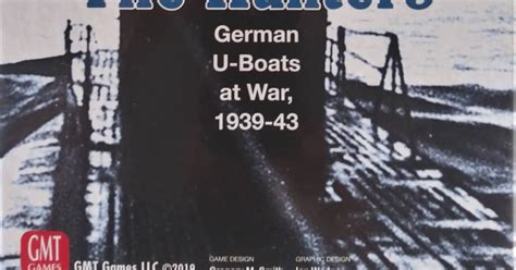 The Hunters German U Boats At War 1939 43 By GMT Games A Wargamers