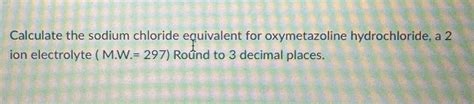 Solved Calculate The Sodium Chloride Equivalent For