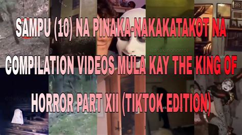 SAMPU 10 NA PINAKA NAKAKATAKOT NA COMPILATION VIDEOS MULA KAY THE