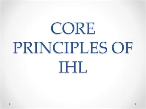 International Humanitarian Law Lecture 6 Core Principles Of Ihl