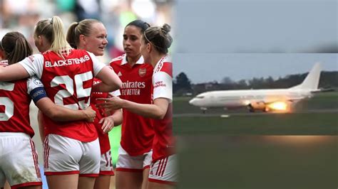 Arsenal Women Plane Carrying Arsenal Women Bursts Into Flame On Runway