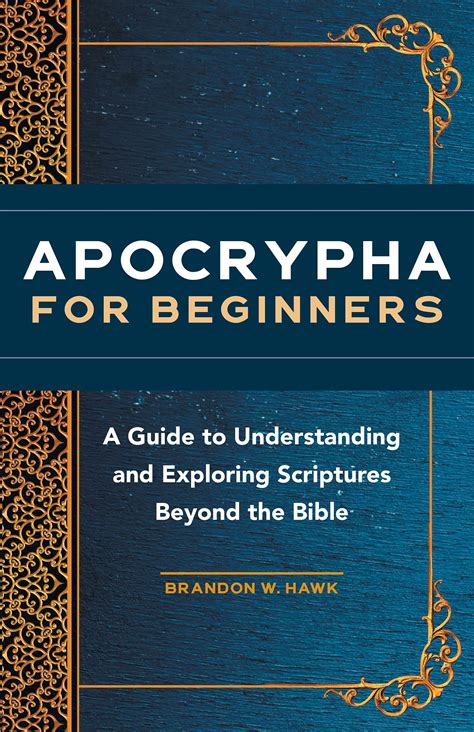 Apocrypha For Beginners A Guide To Understanding And Exploring Scriptures Beyond The Bible By