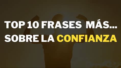 Las 10 Mejores Frases Para Inspirar Confianza En Ti Mismo Y En Los Demás Youtube