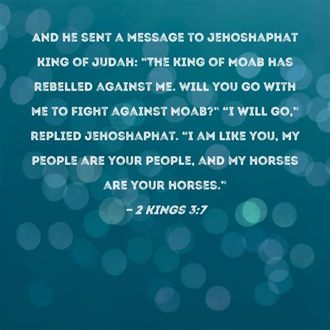 2 Kings 3:7 And he sent a message to Jehoshaphat king of Judah: "The