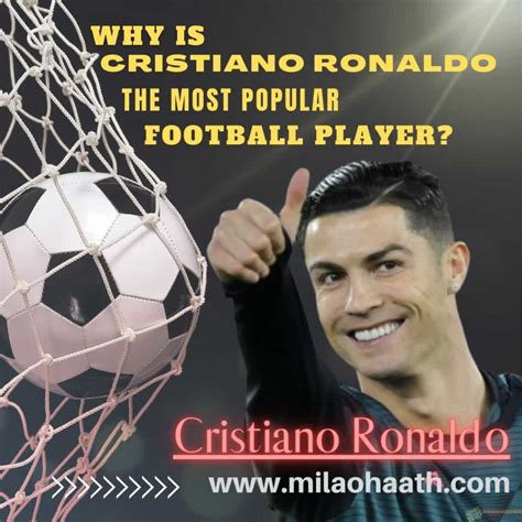 Why Is Cristiano Ronaldo The Most Popular Football Player Milao Haath