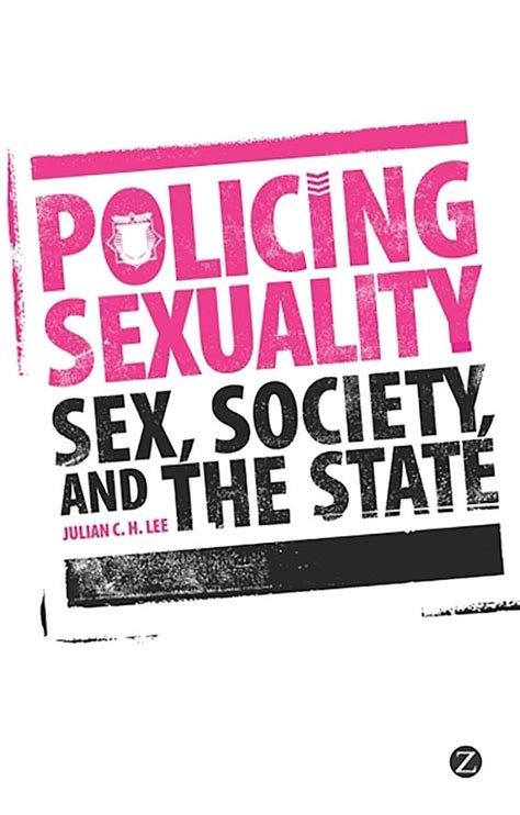 Policing Sexuality Sex Society And The State Julian C H Lee Zed Books