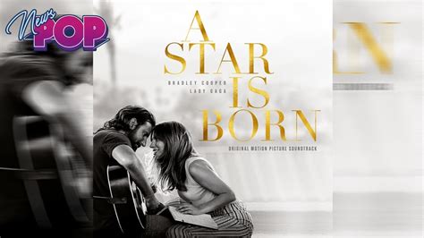 Lady Gaga And Bradley Cooper A Star Is Born Soundtrack Review Top 5