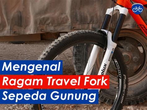 mengenal ragam travel fork sepeda gunung serbasepeda blog