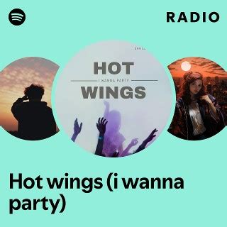 Hot Wings I Wanna Party Radio Playlist By Spotify Spotify