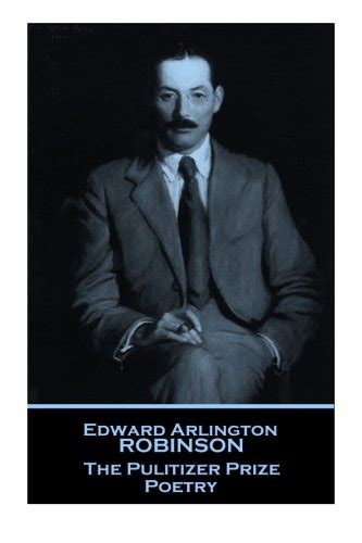 Edwin Arlington Robinson The Pulitzer Prize Poetry Forgotten Gems From