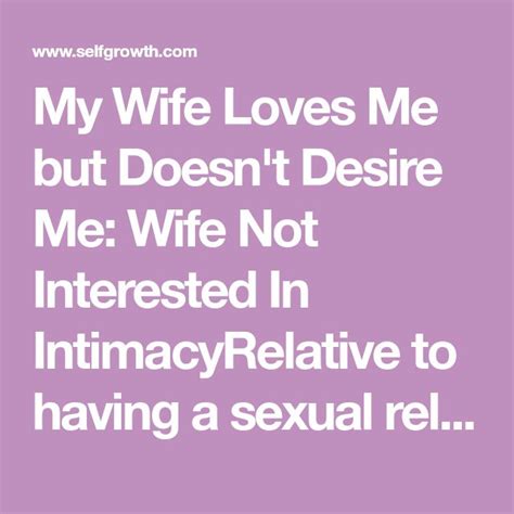 My Wife Loves Me But Doesnt Desire Me Wife Not Interested In Intimacy