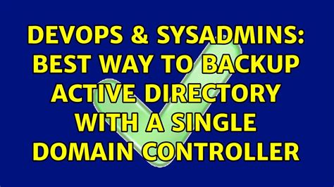 DevOps SysAdmins Best Way To Backup Active Directory With A Single