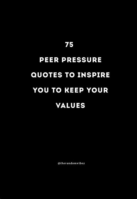 A Black Background With The Words 75 Peer Pressure Quotes To Inspire You To Keep Your Values