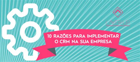 10 Razões Para Implementar Um Crm Na Sua Empresa Infográfico