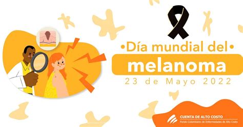 Día Mundial Del Melanoma 2022 Cuenta De Alto Costo