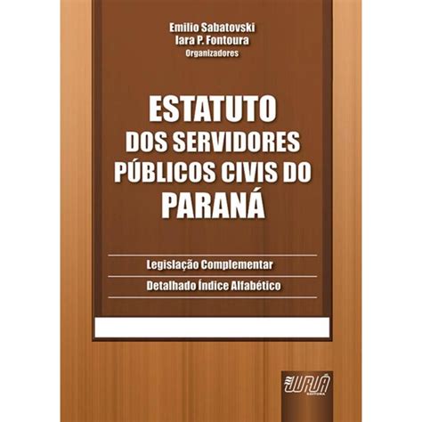 Estatuto dos Servidores Públicos Civis do Paraná 6ª Edição Atualizada