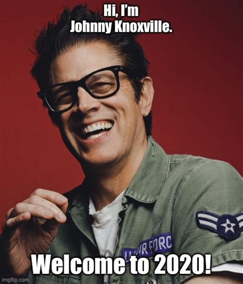 Johnny Knoxville Quotes